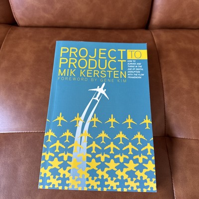 Project to Product : How to Survive and Thrive in the Age of Digital Disruption 