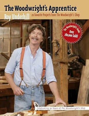 The Woodwright's Apprentice: Twenty ..., Underhill, Roy