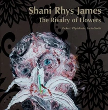 The Rivalry of Flowers By Rhys James, Shani Shani Rhys James,