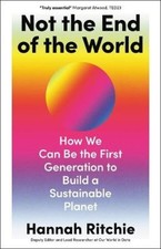 Not the End of the World: How We Can Be the First Generation to Build a