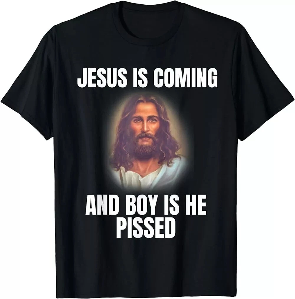 2025/LIMITED Jesus is Coming and Boy is He Pissed Shirt Funny Christians T-Shirt