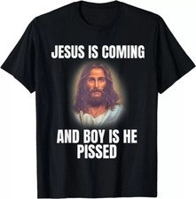 2025/LIMITED Jesus is Coming and Boy is He Pissed Shirt Funny Christians T-Shirt