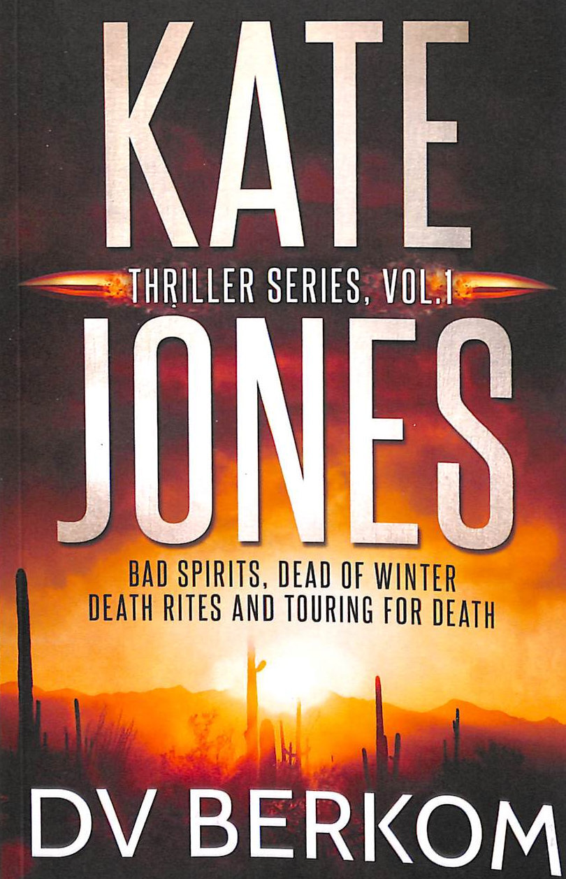 Kate Jones Thriller Series, Vol. 1: Bad Spirits, Dead of Winter, Death Rites, ..