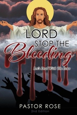 Lord Stop the Bleeding: Let's Deal with the Issue by Pastor Rose Paperback Book