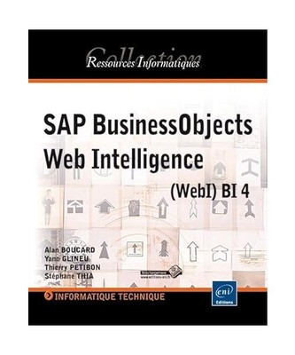 SAP BusinessObjects Web Intelligence (WebI) BI 4, Alan BOUCARD, Thierry PETIBON,