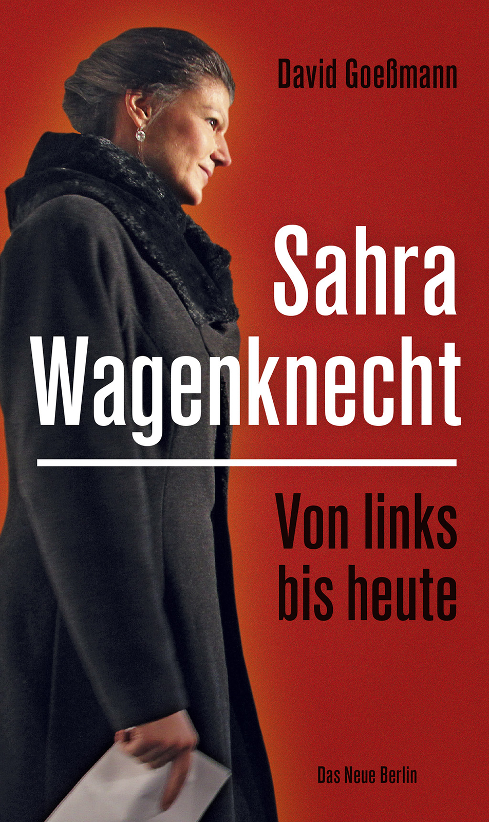 Thumbnail - David Goeßmann / Von Links Bis Heute: Sahra Wagenknecht