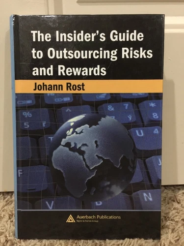 The Insider's Guide to Outsourcing Risks and Rewards by Rost Johann