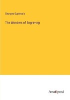 The Wonders Of Engraving Georges Duplessis