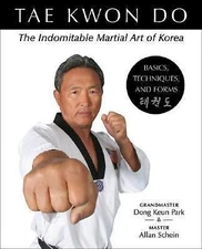 Tae Kwon Do: The Indomitable Martial Art of Korea: Basics, Techniques, and Forms