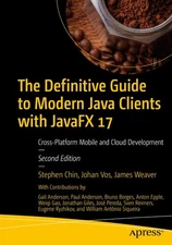 The Definitive Guide to Modern Java Clients with JavaFX 17: Cross-Platform Mobi,