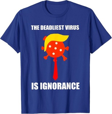 Funny Trendy The Deadliest Virus is Ignorance Unisex T-Shirt