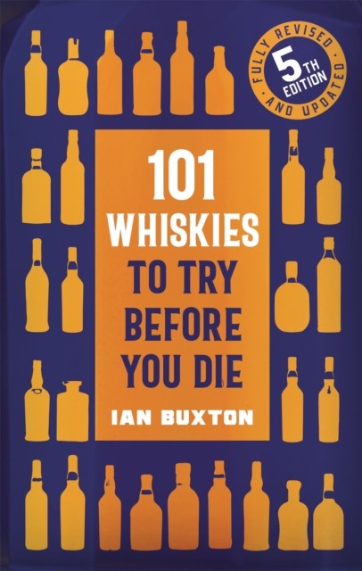 101 Whiskies to Try Before You Die (5th edition) by Ian Buxton (Hardback Book)