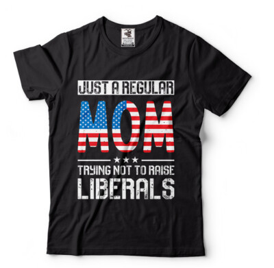 Just a regular mom trying not to raise liberals T-shirt Mom Patriotic USA Shirts