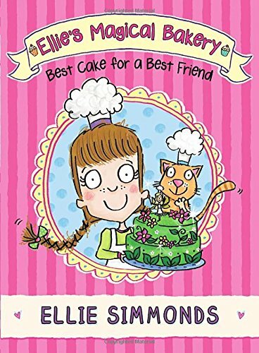 Ellie's Magical Bakery: Best Cake for a Best Friend By Ellie Simmonds