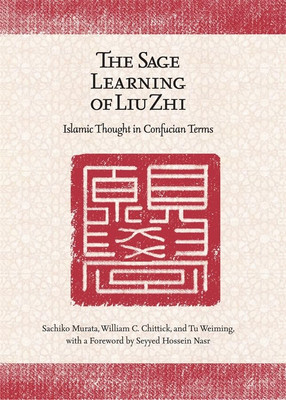 The Sage Learning of Liu Zhi: Islamic Thought in Confuc - HardBack NEW Murata, S