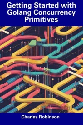 Robinson - Erste Schritte mit Golang Concurrency Primitiven - Neu pa - J555z