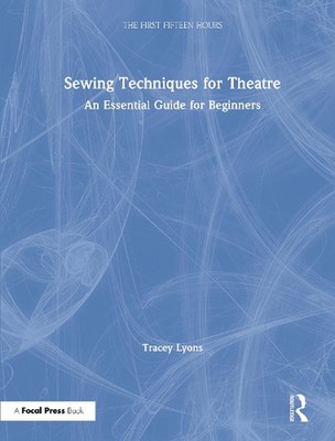 Sewing Techniques for Theatre: An Essential Guide for Beginners by Tracey Lyons 