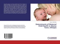 Determinants Of Maternal Child Health In Adama Town, Ethiopia Seyoum Atile Bedil