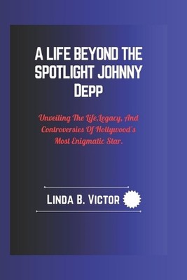 A Life Beyond the Spotlight Johnny Depp: Unveiling The Life, Legacy, And Controv