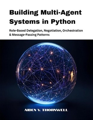 Building Multi-Agent Systems in Python: Role-Based Delegation, Negotiation, Orch
