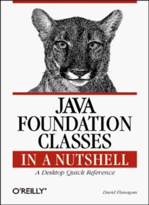 Java Foundation Classes in a Nutshell: A Desktop Quick Reference,David Flanagan