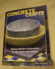 Concrete Crafts : Making Modern Accessories for the Home & Garden by  A Wycheck