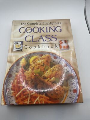 The Complete Step by Step Cooking Class Cookbook Hardcover 596 pg Color Pictures
