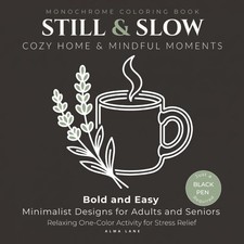 Still and Slow Monochrome Coloring Book: Cozy Home  Mindful Moments: Bold...