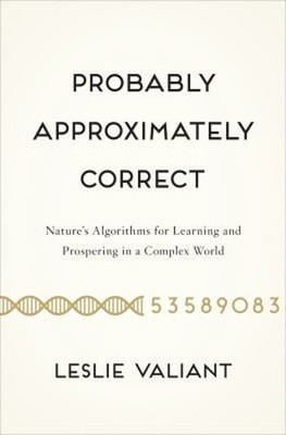 Probably Approximately Correct : Nature's Algorithms for Learning