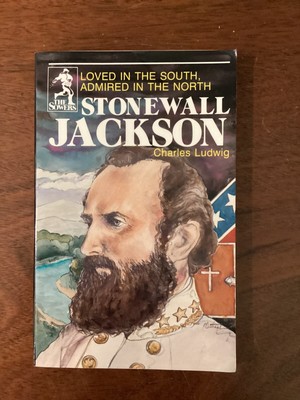 Stonewall Jackson: Loved in the South, Admired in the North Charles Ludwig VG
