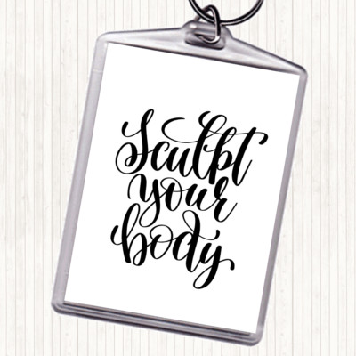 Weiß Schwarz Sculpt Your Body Zitat Taschenanhänger Schlüsselanhänger Schlüsselring