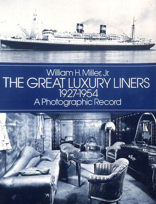 Great Luxury Liners, 1927-54: A Photographic Record by Miller Jr., William H.