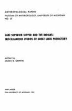 Lake Superior Copper and the Indians: Miscellaneous Studies of Great Lakes...