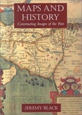Maps and History: Constructing Images of the P... 9780300086935 by Black, Jeremy