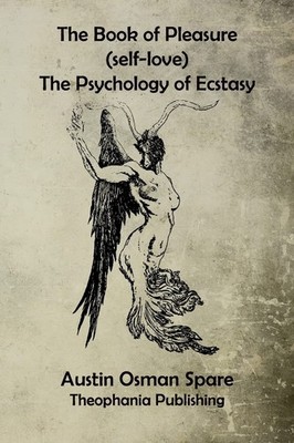 The Book of Pleasure: The Psychology of Ecstasy Paperback by Austin Osman Spare
