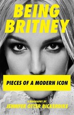 Image of Being Britney: Pieces of a Modern Icon by Jennifer Otter Bickerdike | Hardcover