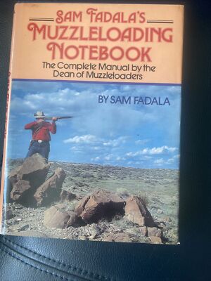 Sam Fadala's Muzzleloading Notebook: The Complete Manual by the Dean of Muzzle..
