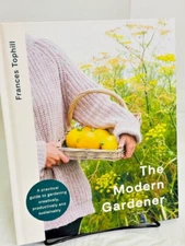 Modern Gardener : A Practical Guide for Creating a Beautiful and Creative Gar...