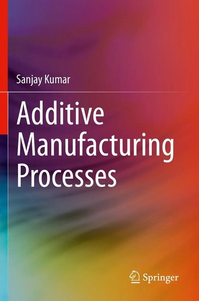 Sanjay Kumar | Additive Manufacturing Processes | Taschenbuch | Englisch (2021)-image