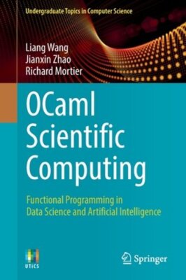 OCaml Scientific Computing: Functional Programming in Data Science and by Wang