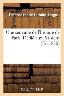 Une Semaine de l'Histoire de Paris. D�di� Aux Parisiens (Paperback or Softback)