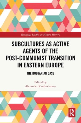 Subcultures as Active Agents of the Post-Communist Transition in Eastern Europe: