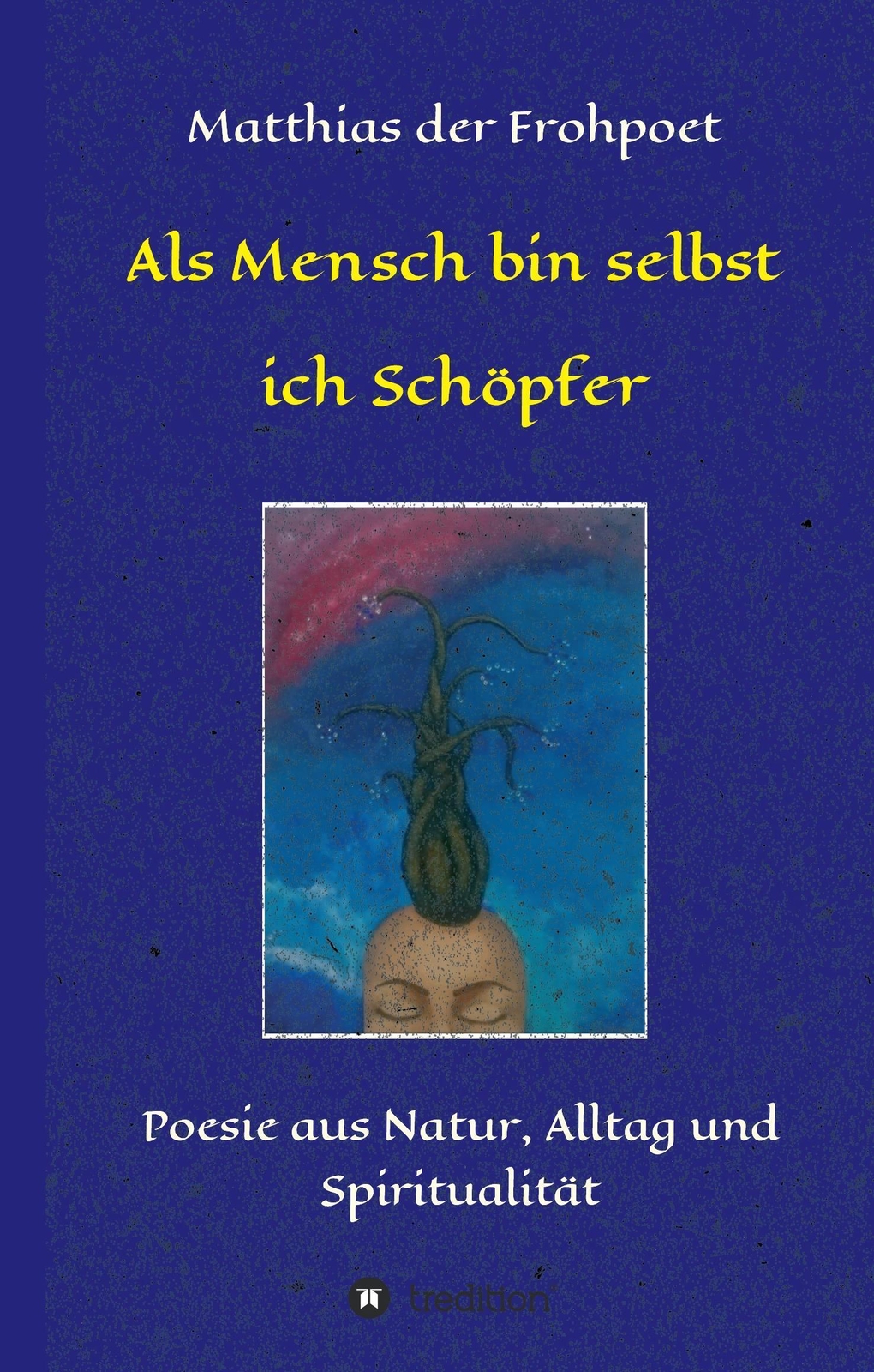 Thumbnail - Matthias Der Frohpoet | Als Mensch Selbst Ich Schöpfer | Buch |