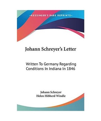 Johann Schreyer's Letter: Written to Germany Regarding Conditions in Indiana in 