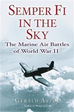 Semper Fi in the Sky: The Marine Air Battles of World War II (Paperback or Softb