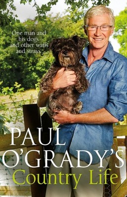 Paul O'Grady's Country Life: Heart-warming and hilarious tales from Paul by Paul