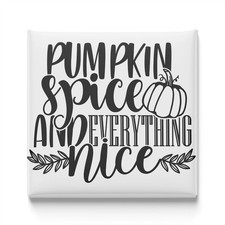 Pumpkin Spice and Everything Nice Fridge Magnet 2x2 Made in USA