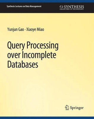 Query Processing over Incomplete Databases by Yunjun Gao (English) Paperback Boo