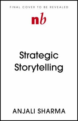 Strategic Storytelling: Why Some Stories Drive Your Success at Work But Others 