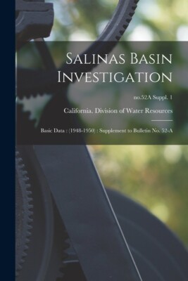 Salinas Basin Investigation: Basic Data: (1948-1950): Supplement To Bulleti...
